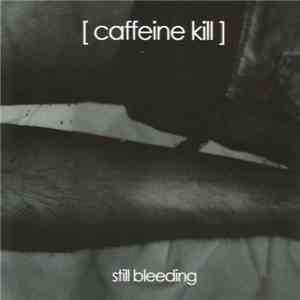 Caffeine Kill - Still Bleeding