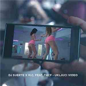 DJ Suerte x M.C.  Feat. THCF - Uključi Video