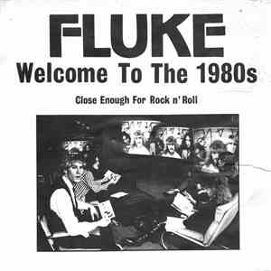 Fluke  - Welcome To The 1980s / Close Enough For Rock n' Roll