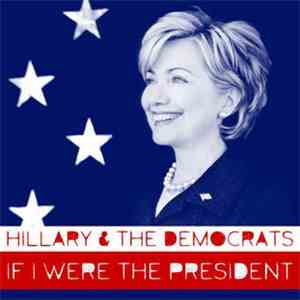 Hillary And The Democrats - If I Were The President