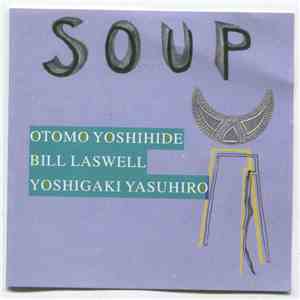 Otomo Yoshihide, Bill Laswell, Yoshigaki Yasuhiro - Soup