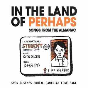 Sven Olsen's Brutal Canadian Love Saga - In The Land Of Perhaps - Songs Fro ...