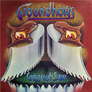 The Groundhogs - Crosscut Saw