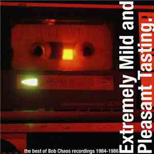 Various - Extremely Mild And Pleasant Tasting - The Best Of Bob Chaos Recor ...
