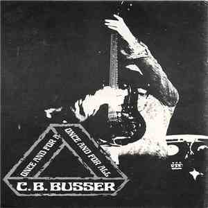 C.B. Busser - Once And For All