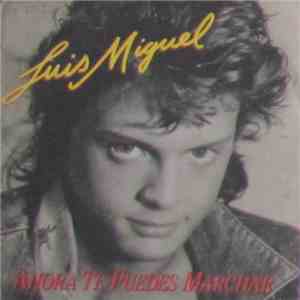 Luis Miguel - Ahora Te Puedes Marchar