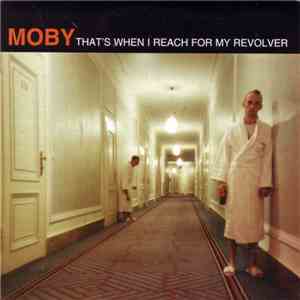 Moby - That's When I Reach For My Revolver