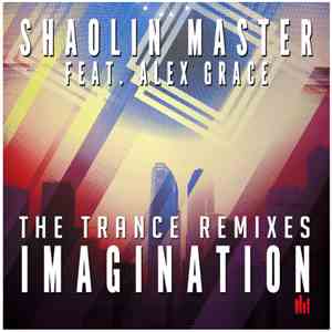 Shaolin Master Feat. Alex Grace  - Imagination (The Trance Remixes)