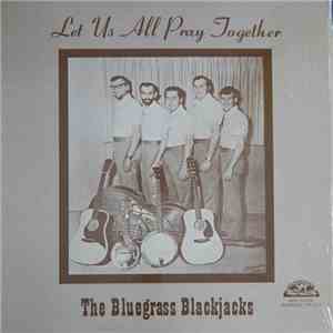 The Bluegrass Blackjacks - Let Us All Pray Together