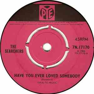 The Searchers - Have You Ever Loved Somebody