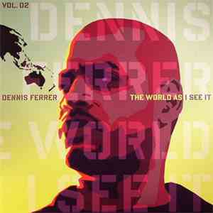 Dennis Ferrer - The World As I See It (Vol. 02)