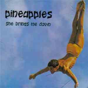Pineapples - She Brings Me Down