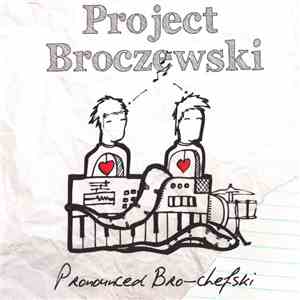 Project Broczewski - Pronounced Bro-Chefski