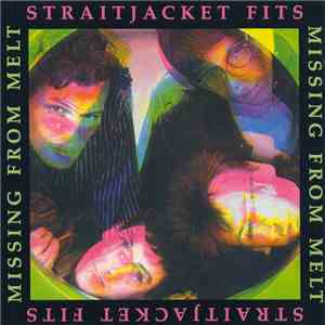 Straitjacket Fits - Missing From Melt