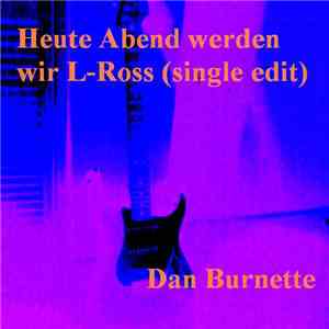 Dan Burnette - Heute Abend werden wir L-Ross (Single Edit)