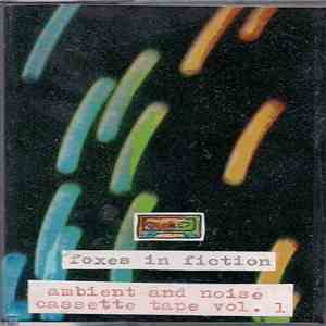 Foxes In Fiction - Ambient & Noise Cassette Tape Vol. 1