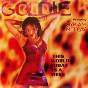 Goldie  Featuring Myriam Medlay - This World Today Is A Mess