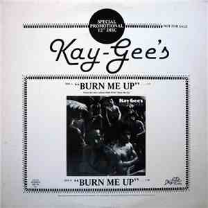 Kay-Gee's - Burn Me Up