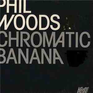 Phil Woods - Chromatic Banana