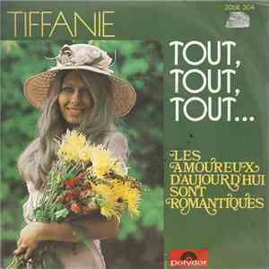 Tiffanie  - Tout, Tout, Tout... / Les Amoureux D'aujourd'hui Sont Romantiqu ...