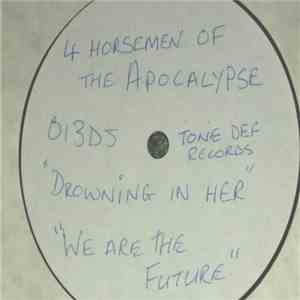 4 Horsemen Of The Apocalypse - Drowning In Her / We Are The Future