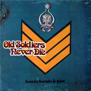 Heads Hands & Feet - Old Soldiers Never Die
