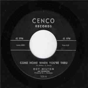 Roy Milton And Orchestra - Come Home When You're Thru / Baby You Don't Know