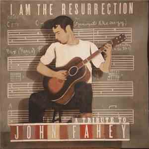 Various - I Am The Resurrection: A Tribute To John Fahey