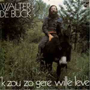 Walter De Buck - 'k Zou Zo Gere Wille Leve