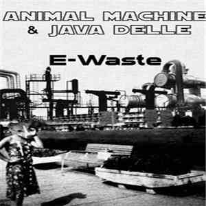 Animal Machine & Java Delle - E-Waste