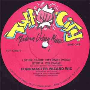 Funkmaster Wizard Wiz - I Stink Cause I'm Funky / Stop It, Wiz