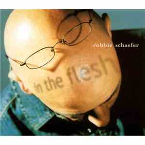 Robbie Schaefer - In The Flesh