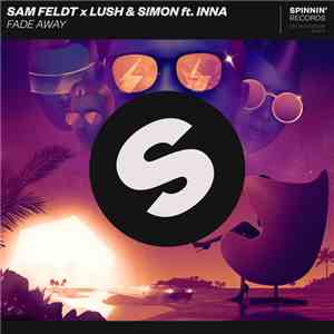 Sam Feldt X Lush & Simon Ft. INNA - Fade Away