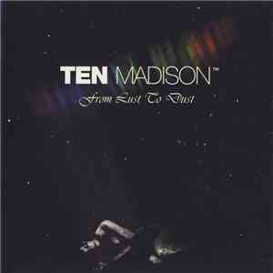 Ten Madison - From Lust To Dust