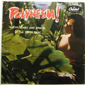 The Royal Polynesians Featuring Charles Mauu - Polynesia! - Native Songs And Dances From The South Seas