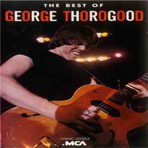 George Thorogood - The Best Of George Thorogood