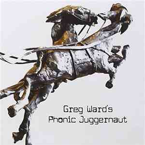 Greg Ward  - Greg Ward's Phonic Juggernaut