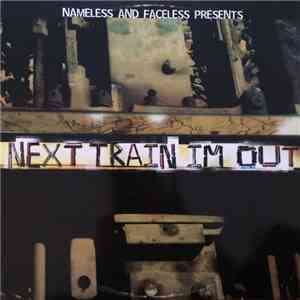 Nameless & Faceless - Next Train I'm Out