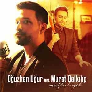Oğuzhan Uğur featuring Murat Dalkılıç - Mağlubiyet