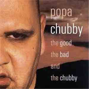 Popa Chubby - The Good The Bad And The Chubby