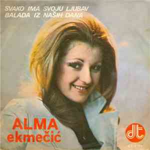 Alma Ekmečić - Svako Ima Svoju Ljubav / Balada Iz Naših Dana