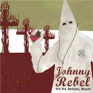 Johnny Rebel - It's The Attitude, Stupid!