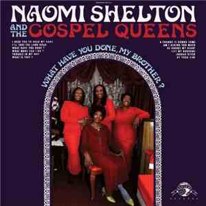 Naomi Shelton And The Gospel Queens - What Have You Done, My Brother?