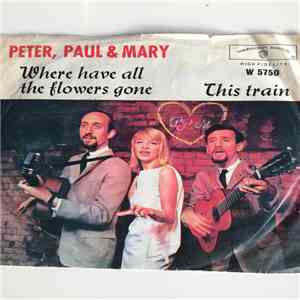 Peter, Paul & Mary - Where Have All The Flowers Gone/This Train