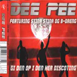 Dee Pee Feat. Stina Stina & B-Dreng - Gi Den Op I Den Her Discoting