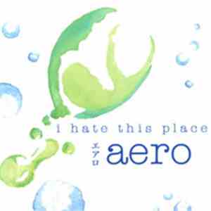 I Hate This Place - Aero
