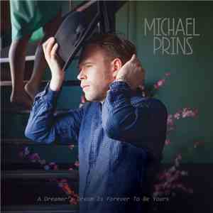 Michael Prins - A Dreamer's Dream Is Forever To Be Yours