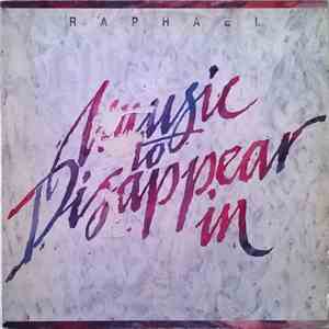 Raphael - Music To Disappear In