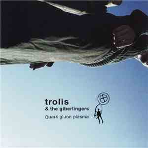 Trolis & The Giberlingers - Quark Gluon Plasma