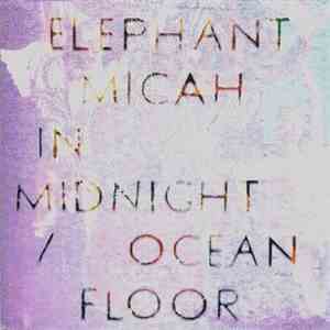 Elephant Micah - In Midnight / Ocean Floor